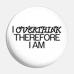 I overthink therefore I am Pin