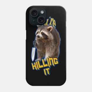 You're killing it, raccoon Phone Case