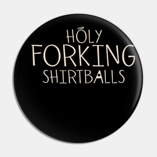 Holy forking shirtballs Pin