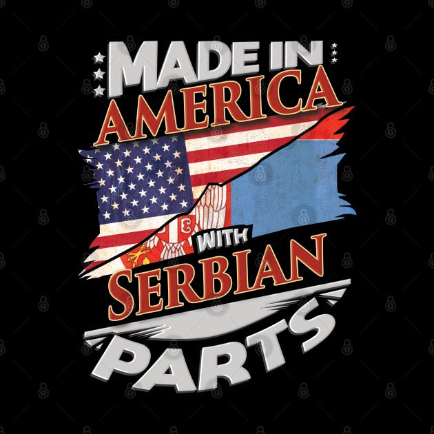 Made In America With Serbian Parts - Gift for Serbian From Serbia by Country Flags