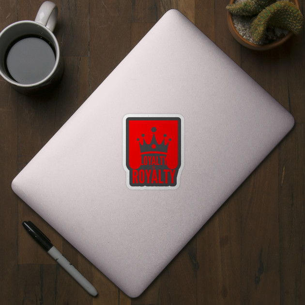 LOYALTY IS ROYALTY - Motivational Words - Sticker