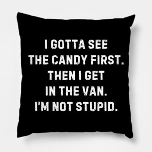 I Gotta See the Candy First Pillow