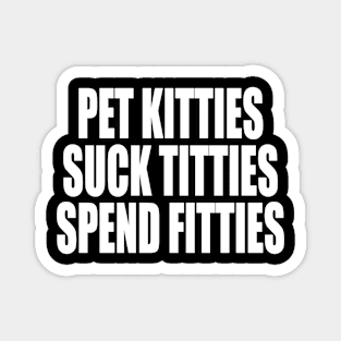 PET KITTIES SUCK TITTIES SPEND FITTIES Magnet