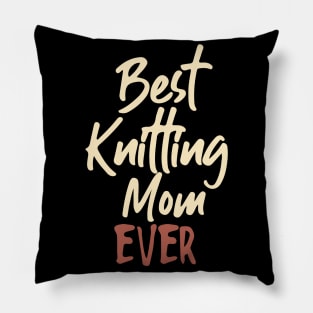 Best Knitting Mom Ever Pillow