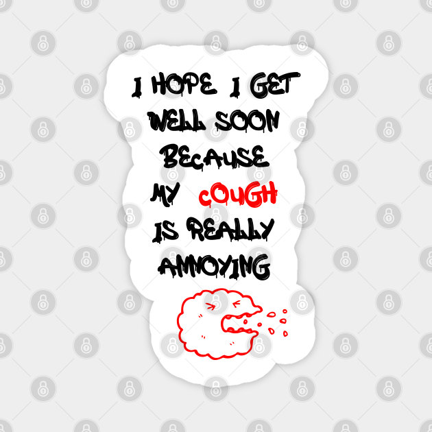 Funny Coughing Quote, Sarcastic Cough, Nurse Medical humor - Get Well Soon - Magnet | TeePublic Funny Coughing Quote, Sarcastic Cough, Nurse Medical humor - Get Well Soon - Magnet | TeePublic