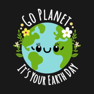 Go Planet It's Your Earth Day T-Shirt