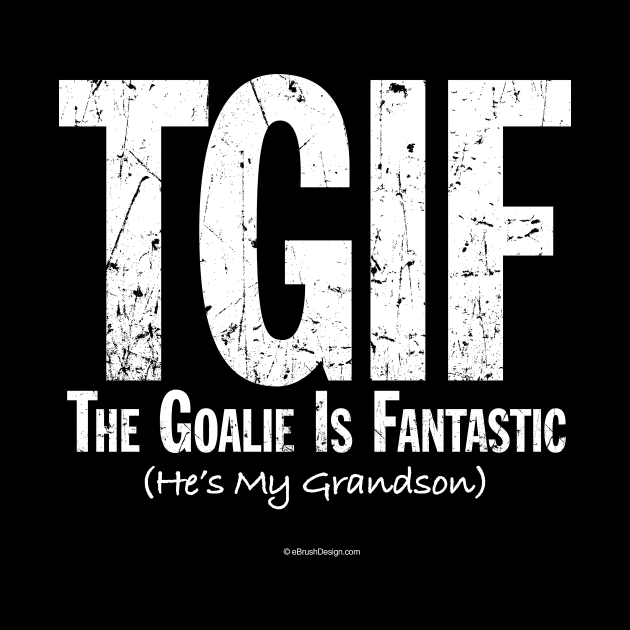 TGIF: The Goalie is Fantastic (Soccer Grandson) by eBrushDesign