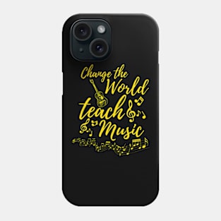 Change The World Teach Music Funny Teacher Phone Case