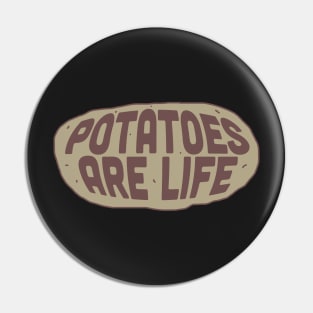 Potatoes are Life Pin