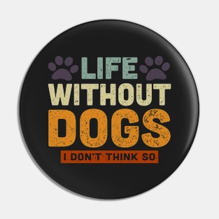 Life Without Dogs I Don't Think So Retro Vintage Pin