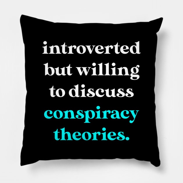 Introverted But Willing to Discuss Conspiracy Theories Pillow by jverdi28