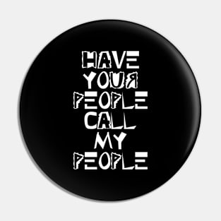 Have your people call my people Pin