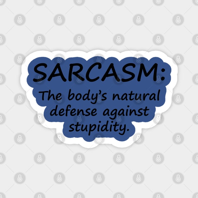 Sarcasm: The Body's Natural Defense Against Stupidity Magnet by PeppermintClover