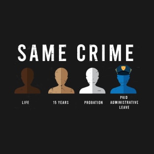 Same Crime Shirt - Protesting Shirt - Social Justice T-Shirt