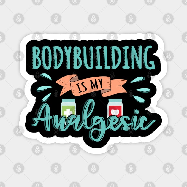 Bodybuilding is my Analgesic Design Quote Magnet by jeric020290