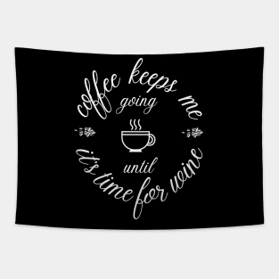 Coffee keeps me going until it's time for wine Tapestry