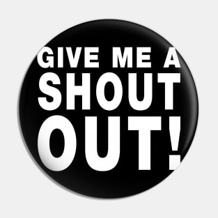 Give Me A Shout Out! Pin