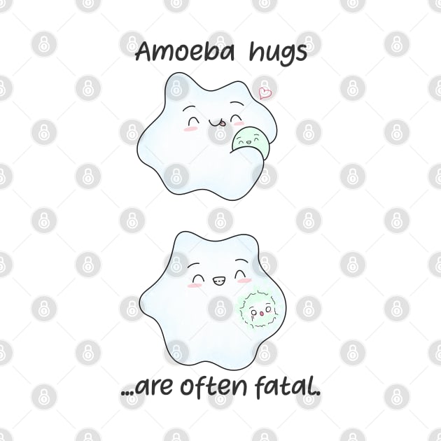 Amoeba hugs are often fatal. Biology Pun Fun by labstud