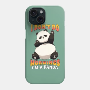 I Don't Do Mornings I'm a Panda Phone Case