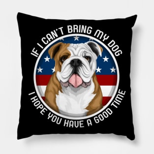 Bulldog If I Can't Bring My Dog Pillow