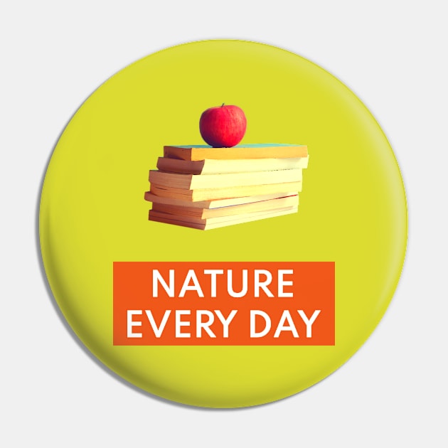 Nature Every Day - Nature and Books Lovers Mood Design T-Shirt Pin by Lively Nature