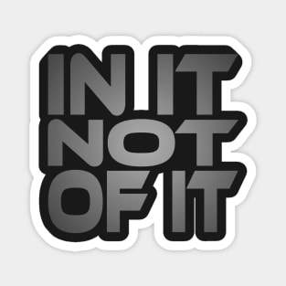 In It Not of It Idium Series Magnet