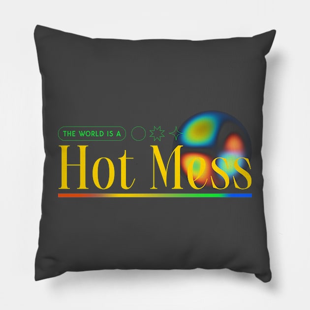 Hot Mess The World Is A Hot Mess Pillow by Tip Top Tee's