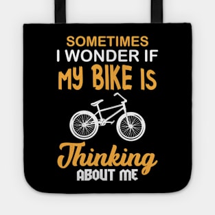 Sometimes I Wonder if My Bike is thinking about me Tote