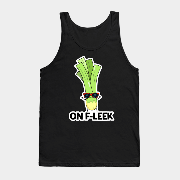 On Fleek Cute Leek Vegetable Pun - Leek Pun - Tank Top | TeePublic