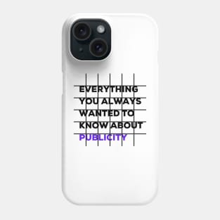 Everything you always wanted to know about publicity Phone Case