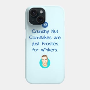 Crunchy Nut Cornflakes are just Frosties for w*nkers Phone Case