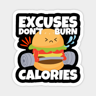 Excuses Don't Burn Calories Magnet