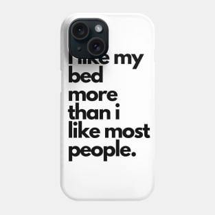 I like my bed more than i like most people | Introvert funny quote Phone Case