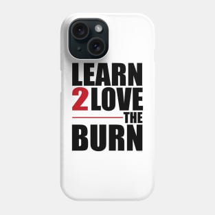 Learn To Love The Burn Phone Case