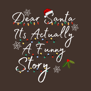 Dear Santa Its Actually A Funny Story T-Shirt