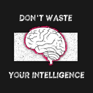 "Don't waste your intelligence"  Brain with cool style. T-Shirt