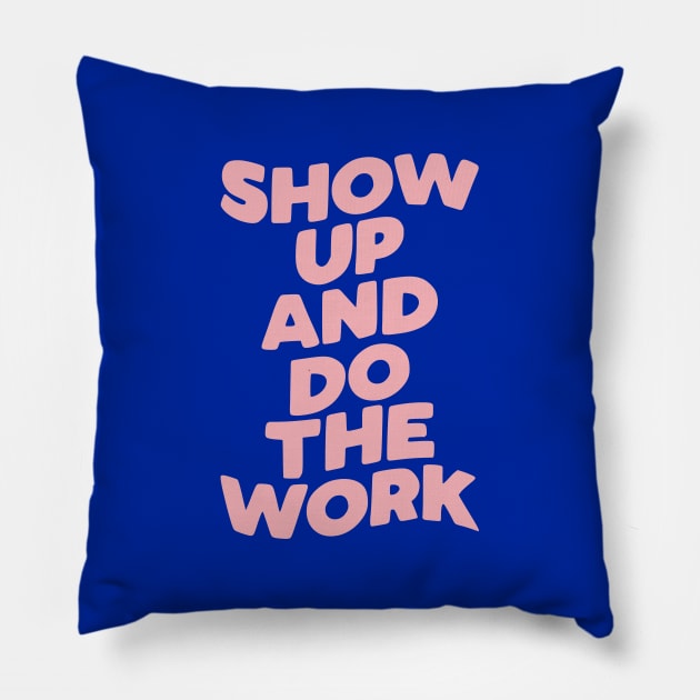 Show Up and Do the Work Pillow by MotivatedType