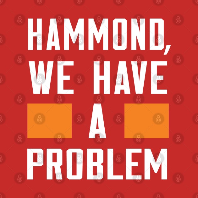 HAMMOND, WE HAVE A PROBLEM by Greater Maddocks Studio