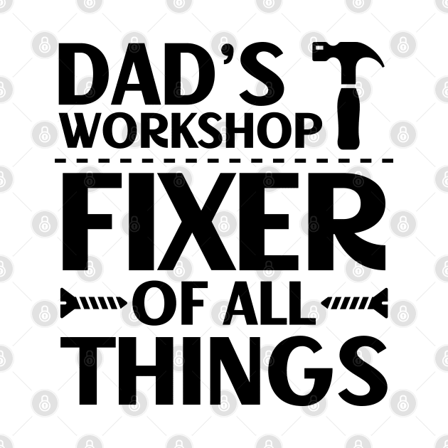Father's Day Gift Dad's Workshop Fixer Of All Things Daddy by Merchweaver