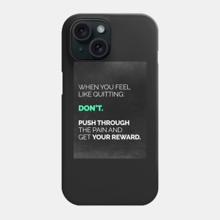 When You Feel Like Quitting... Phone Case