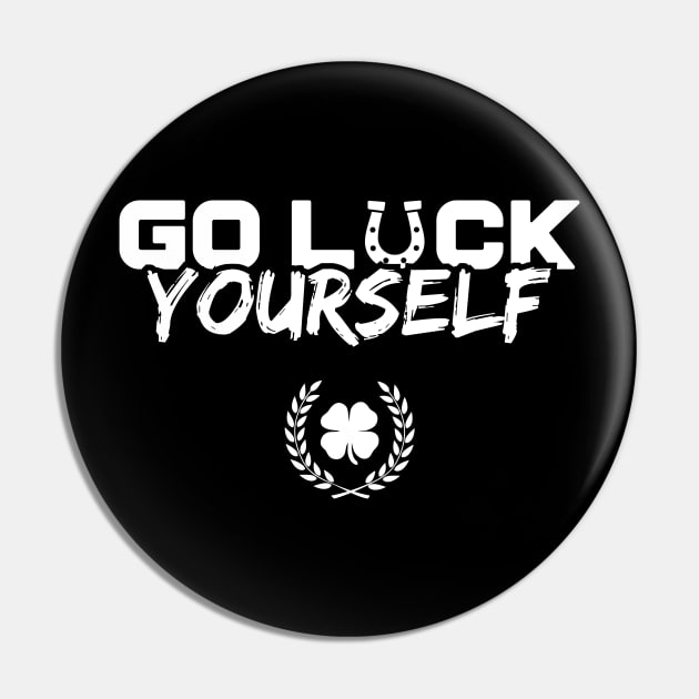 Go Luck Yourself Funny St Patricks Day Pin by trendingoriginals