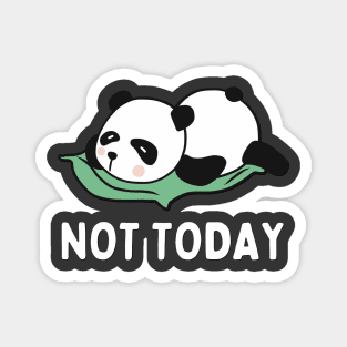 Lazy Panda Nope not Today funny sarcastic messages sayings and quotes Magnet