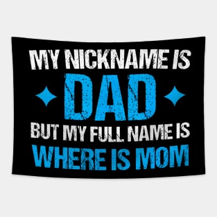 My Nickname Is Dad But My Full Name Is Where Is Mom Tapestry