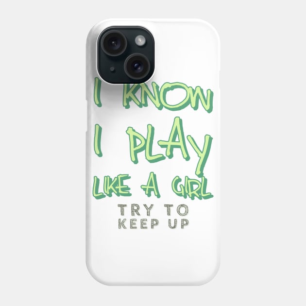 I know i play like a girl try to keep up Phone Case by kirkomed