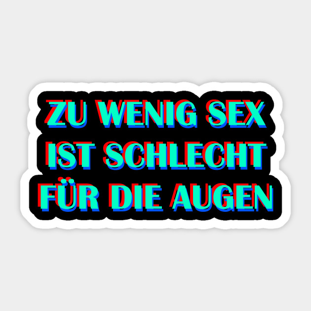 Zu Wenig Sex Ist Schlecht Fur Die Augen Lustige Sex Sprueche Sticker Teepublic Au