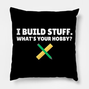 I build stuff, what's your hobby? Funny Carpenter Pillow