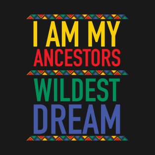 I Am My Ancestors Wildest Dream | African American | Black Lives Matter | Black History T-Shirt