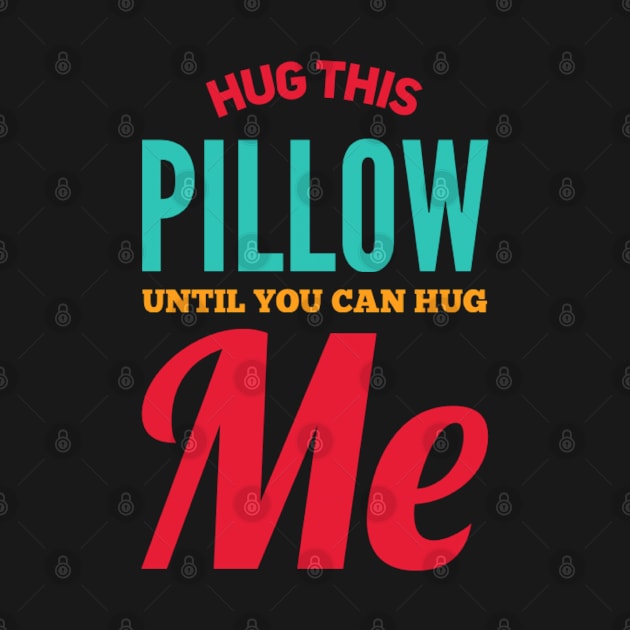 Hug this pillow until you can hug me by BoogieCreates