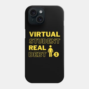 Virtual student Real debt Phone Case