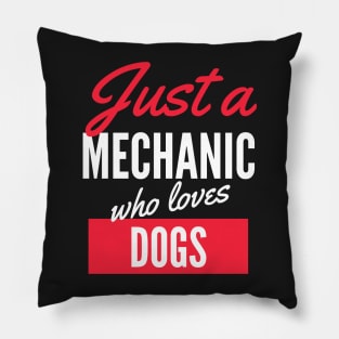 Just A Mechanic Who Loves Dogs - Gift For Men, Women, Dogs Lover Pillow